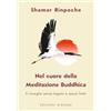 Bignami Nel cuore della meditazione buddhica. Il risveglio senza legami e senza limiti