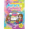 Fabbri Gioca e impara con Aurora e Ludovica: Vol. 1