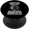 Fun Gordon Setter Dogs Cool Gordon Sette Sii un cane Gordon Setter Divertente Gordon Setter PopSockets PopGrip Adesivo