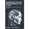 Evgeny Tkachenko Navigating Quality Engineering in the AI Era (Tascabile)