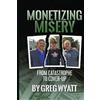 Greg Wyatt Monetizing Misery (Tascabile)