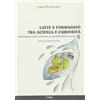 Caseus Latte e formaggio tra scienza e curiosità. Informazioni serie e semiserie sui prodotti lattiero-caseari