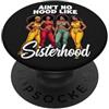 Celebrate Strength & Self-love Inspirati Design con scritta Ain't No Hood Like Sisterhood Empowering Women PopSockets PopGrip Adesivo