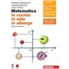 Zanichelli Matematica in cucina, in sala, in albergo. Per le Scuole superiori