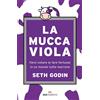 La Mucca Viola. Farsi Notare (E Fare Fortuna) in Un Mondo Tutto Marrone