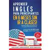 Lexicon Languag Aprender Inglés Para Principiantes En 6 Meses Sin Ir (Tascabile)