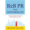 Michelle Garrett B2B PR That Gets Results (Tascabile)