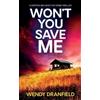 Wendy Dranfield Won't You Save Me (Tascabile) Dean Matheson