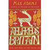 Max Adams Aelfred's Britain (Tascabile) Founders of Britain Quartet