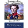 Martina Sprague Understanding Carl von Clausewitz (Tascabile)