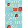 Claassen Schöne Welt, wo bist du: Der Nr.1 Bestseller aus UK & USA von der Autorin vom weltweiten Erfolg „Normal People": Vier junge Menschen über Beziehungen, Ungleichheit und Freiheit