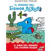 Piemme Il giro del mondo col signor Acqua. Il mondo del signor Acqua. Ediz. a colori