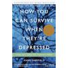 Harmony/Rodale/Convergent How You Can Survive When They're Depressed: Living and Coping with Depression Fallout