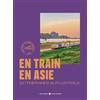 GALLIM LOISIRS En train en Asie: 22 itinéraires sur les rails