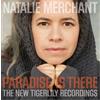 Natalie Merchant Paradise Is There: The New Tigerlily Recordings (CD) Album