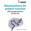 Association for Project Management Neuroscience for project success: Why people behave as they do
