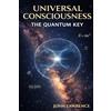 Akashic Knowledge Publishing UNIVERSAL CONSCIOUSNESS - The Quantum Key: The Physics of Reality and the Architecture of Consciousness
