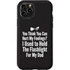 Flashlight Helper Humor Custodia per iPhone 11 Pro Pensi di poter ferire i miei sentimenti Ho tenuto la torcia elettrica 1