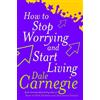 Dale Carnegie How To Stop Worrying And Start Living (Tascabile)