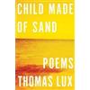 Thomas Lux Child Made of Sand (Copertina rigida)