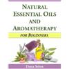 Dana Selon Natural Essential Oils and Aromatherapy for Beginners (Tascabile)