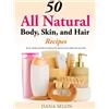 Dana Selon 50 All Natural Body, Skin, and Hair Recipes (Tascabile)