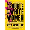 Kyla Schuller The Trouble with White Women (Tascabile)