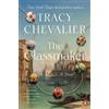 Tracy Chevalier The Glassmaker (Tascabile)