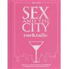 Insight Editions Sex and the City Cocktails : Fall in Love with 60 Fabulous (and Official) Cocktail Recipes Inspired by the Show