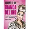 Virgin Books Blame it on Bianca Del Rio: The Expert on Nothing with an Opinion on Everything