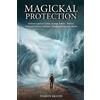 CREATESPACE Magickal Protection: Defend Against Curses, Gossip, Bullies, Thieves, Demonic Forces, Violence, Threats and Psychic Attack
