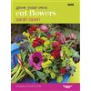 BBC Books Grow Your Own Cut Flowers: a practical, step-by-step guide to growing the best flowers to pick and arrange at home