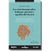 I Quaderni della Fondazione Germozzi La crisi demografica italiana: giovani e qualità del lavoro. Idee, spunti dati e scenari per affrontare gli squilibri che rischiano di compromettere lo sviluppo economico e la sostenibilità social...