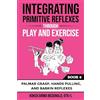 Polaris Therapy Integrating Primitive Reflexes Through Play and Exercise: An Interactive Guide to the Palmar Grasp, Hands Pulling, and Babkin Reflexes