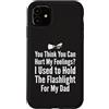 Flashlight Helper Humor Custodia per iPhone 11 Pensi di poter ferire i miei sentimenti Ho tenuto la torcia elettrica 1