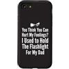 Flashlight Helper Humor Custodia per iPhone SE (2020) / 7/8 Pensi di poter ferire i miei sentimenti Ho tenuto la torcia elettrica 1