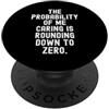 Sarcastic Humor Co la probabilità che mi prenda cura si sta arrotondando a zero Divertente PopSockets PopGrip Adesivo