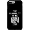 Sarcastic Humor Co Custodia per iPhone 7 Plus/8 Plus la probabilità che mi prenda cura si sta arrotondando a zero Divertente
