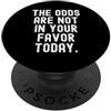 Sarcastic Humor Co le probabilità non sono a tuo favore oggi Witty PopSockets PopGrip Adesivo