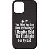 Flashlight Helper Humor Custodia per iPhone 12/12 Pro Pensi di poter ferire i miei sentimenti Ho tenuto la torcia elettrica 1
