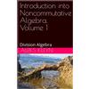 Aleks Kleyn Introduction into Noncommutative Algebra, Volume 1 (Tascabile)