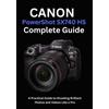 Camryn Ellison Canon PowerShot SX740 HS Complete Guide: A Practical (Tascabile)