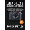 Rowen Hartley Leica D-Lux 8 Simplified User Guide (Tascabile)