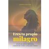 Daniela Salazar Eres tu propio milagro (Tascabile)