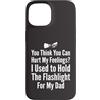 Flashlight Helper Humor Custodia per iPhone 15 Pensi di poter ferire i miei sentimenti Ho tenuto la torcia elettrica 1