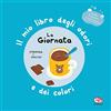 Librido Gallucci La giornata. Il mio libro degli odori e dei colori. Ediz. a colori