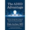 Avery The ADHD Advantage: What You Thought Was a Diagnosis May Be Your Greatest Strength