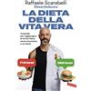 La Dieta Della Vita Vera. Il Metodo per Raggiungere La Forma Fisica Senza Rinunc
