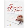 I Cinque Linguaggi Dell'Amore. Come Dire «Ti Amo» Alla Persona Amata