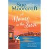 Avon A Home In The Sun: A new escapist romance filled with second chance romance and family drama from the million-copy bestseller